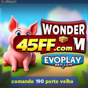 comando 190 porto velho